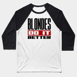 Blondes do it better Baseball T-Shirt